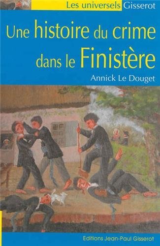 Une histoire du crime dans le Finistère - 1811-1910