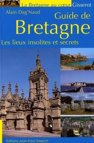 GUIDE DE BRETAGNE - LES LIEUX INSOLITES ET SECRETS