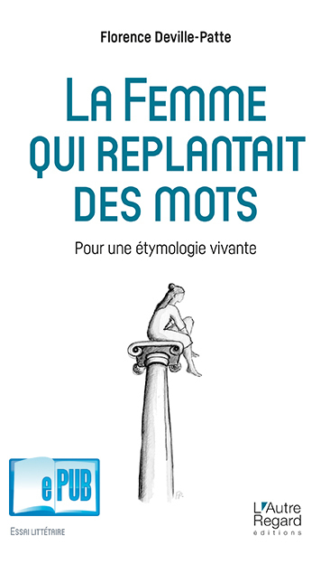 La femme qui replantait des mots - pour une étymologie vivante