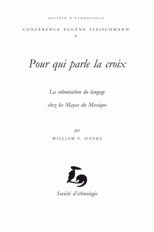 Pour qui parle la croix - la colonisation du langage chez les Mayas du Mexique