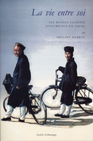 La vie entre soi - les moines taoïstes aujourd'hui en Chine