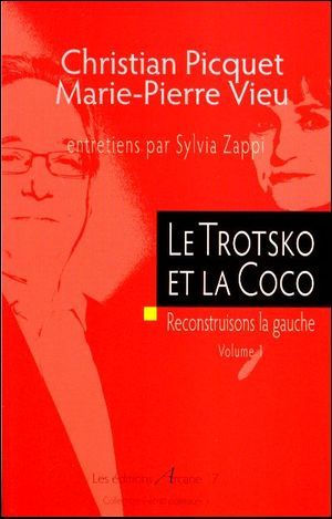Le Trotsko Et La Coco : Entretiens Christian Piquet Et Marie-Pierre Vieu