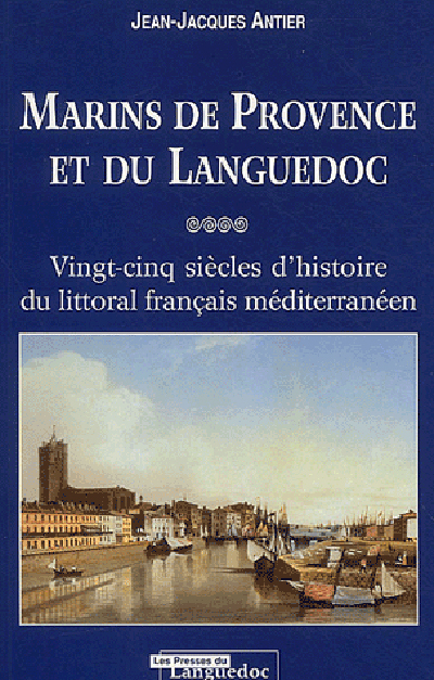 Marins de Provence et du Languedoc - vingt-cinq siècles d'histoire du littoral méditerranéen