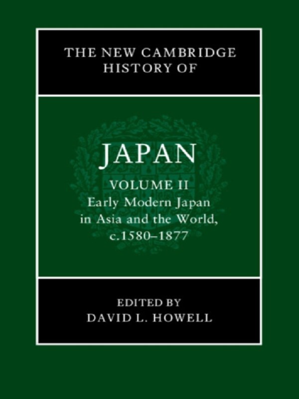 The New Cambridge History of Japan: Volume 2, Early Modern Japan in Asia and the World, c. 1580–1877
