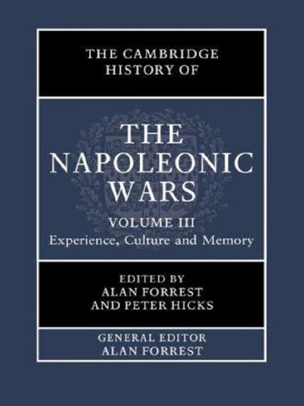 The Cambridge History of the Napoleonic Wars: Volume 3, Experience, Culture and Memory