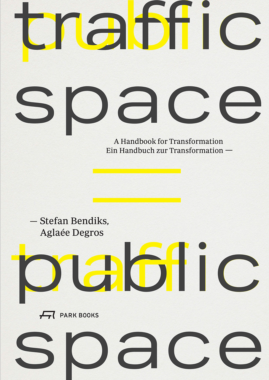 Traffic Space is Public Space Ein Handbuch zur Transformation /anglais/allemand