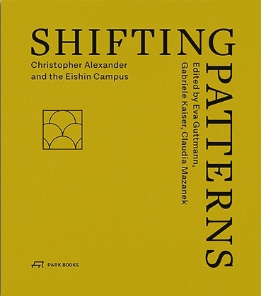 Shifting Patterns Christopher Alexander and the Eishin Campus /anglais