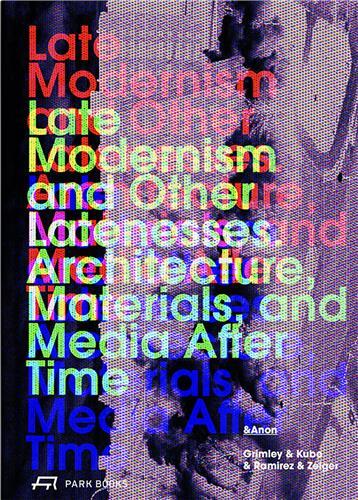 Late Modernism and Other Latenesses /anglais