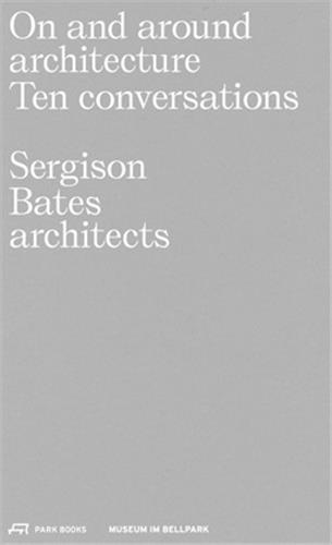On and Around Architecture Ten Conversations Sergison Bates Architects /anglais