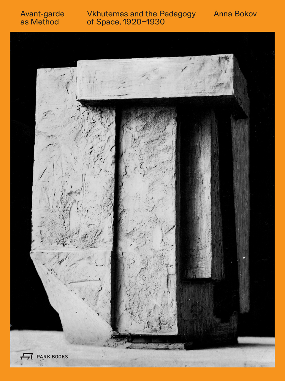 Avant-Garde as Method : Vkhutemas and the Pedagogy of Space, 1920-1930 /anglais