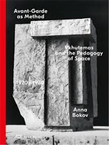 Avant-Garde as Method : Vkhutemas and the Pedagogy of Space 1920-1930 (new edition) /anglais