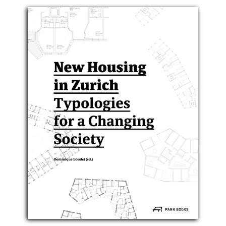 New Housing in Zurich: Typologies for a Changing Society /anglais
