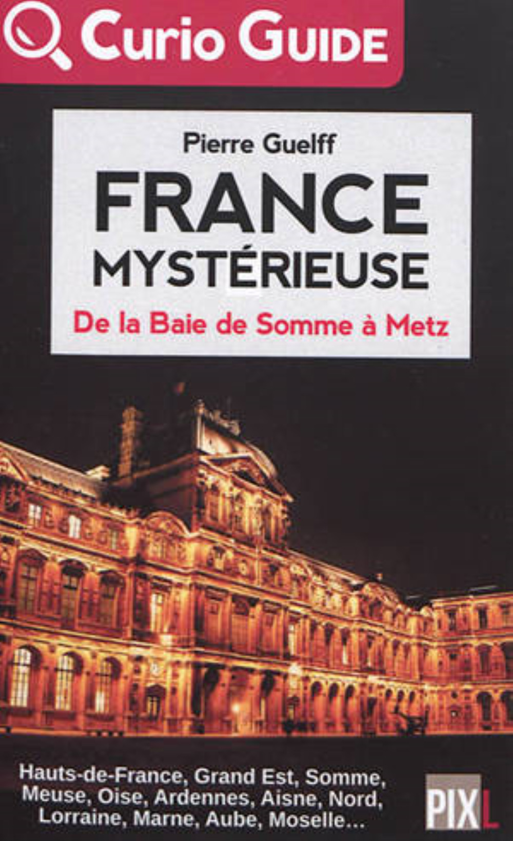 FRANCE MYSTERIEUSE - DE LA BAIE DE SOMME A METZ