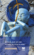MAMAN, SUIS-JE UNE POUPEE DE PORCELAINE ?