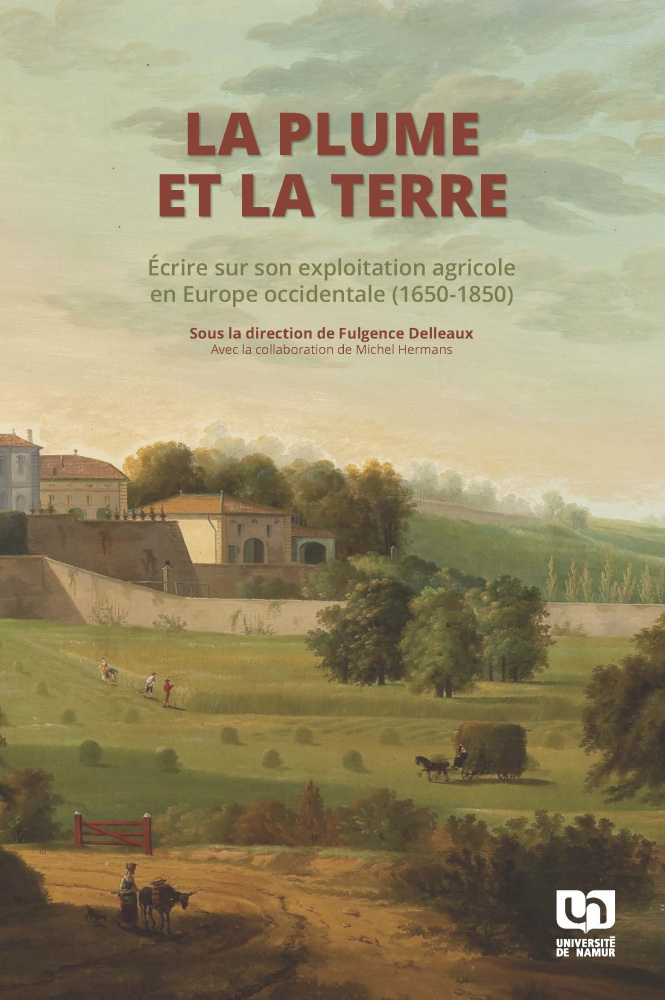 LA PLUME ET LA TERRE : ECRIRE SUR SON EXPLOITATION AGRICOLE EN EUROPE OCCIDENTALE (1650-1850)
