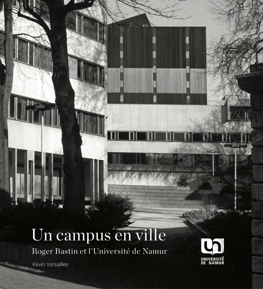 UN CAMPUS EN VILLE : ROGER BASTIN ET L'UNIVERSITE DE NAMUR