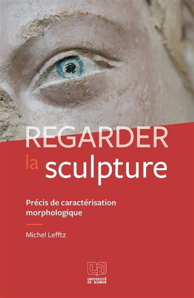 REGARDER LA SCULPTURE : PRECIS D?ANALYSE MORPHOLOGIQUE.