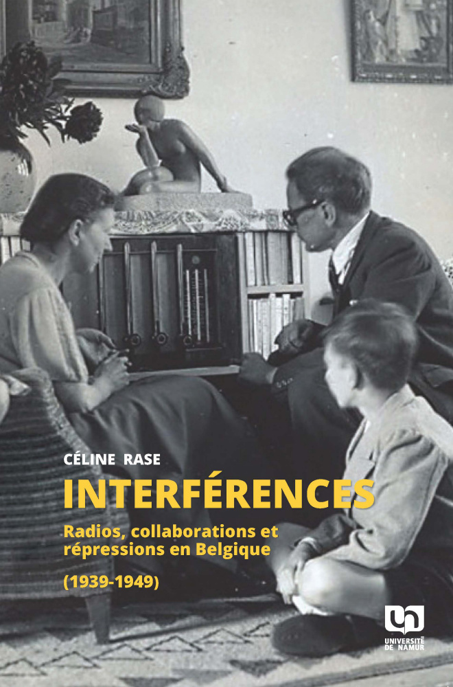 INTERFERENCES : RADIOS, COLLABORATIONS ET REPRESSIONS EN BELGIQUE (1939-1949)