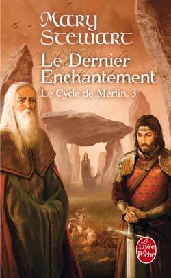 Le Dernier Enchantement (Le Cycle de Merlin, Tome 3)
