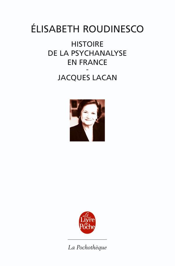 Histoire de la psychanalyse en France suivi de Jacques Lacan, esquisse d'une vie