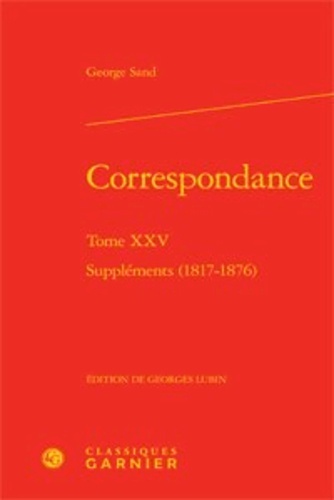 correspondance. tome xxv - suppléments (1817-1876)
