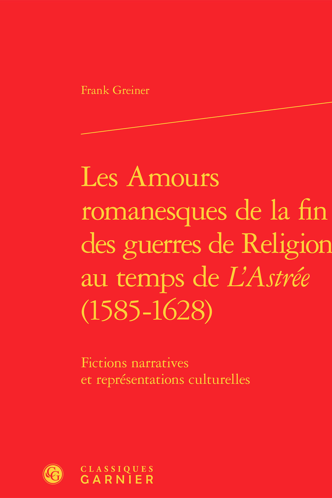 Les Amours romanesques de la fin des guerres de religion au temps de L'Astrée (1585-1628)