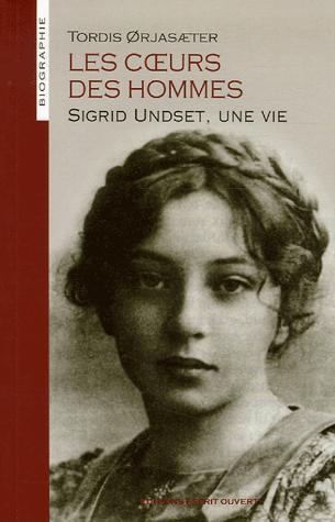 Les coeurs des hommes - Sigrid Undset, une vie