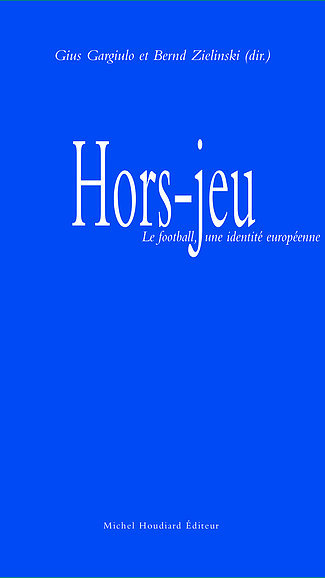 Hors-jeu - le football, une identite europeenne