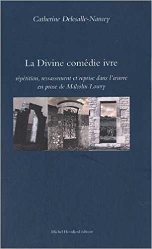 La divine comedie ivre repetition, ressassement et reprise dans l oeuvre en prose de malcolm lowry