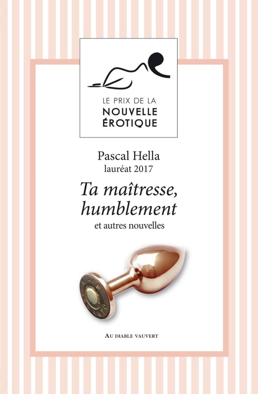 Ta maîtresse, humblement et autres nouvelles du prix de la nouvelle érotique 2017
