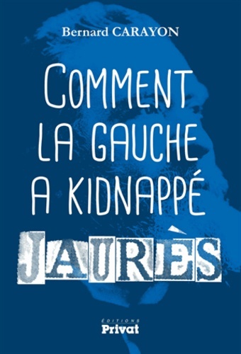 COMMENT LA GAUCHE A KIDNAPPE JAURES
