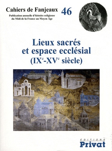 lieux sacres et espace ecclesiale cahiers de fanjeaux n46