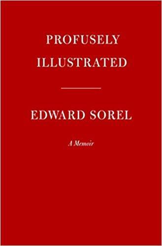 Profusely Illustrated : Edward Sorel A Memoir /anglais