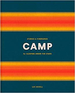 Camp : Stories and Itineraries for Sleeping Under the Stars /anglais
