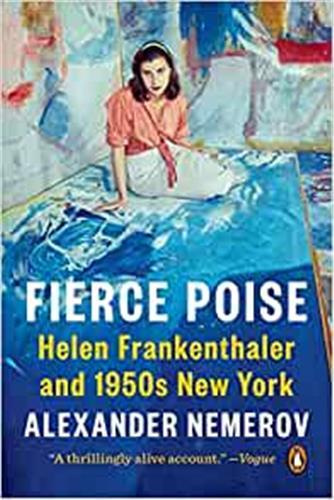 Fierce Poise Helen Frankenthaler and 1950s New York /anglais