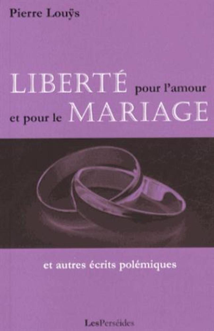 Liberté pour l'amour et pour le mariage, et autres écrits polémiques