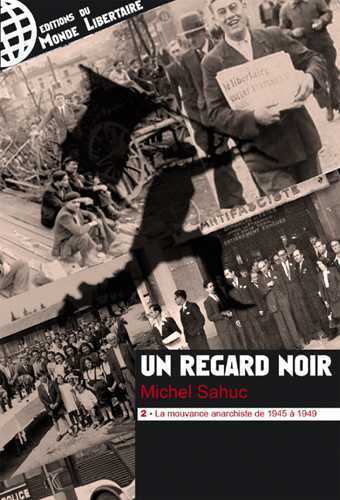 Un regard noir T02 - La mouvance anarchiste de 1945 à 1949