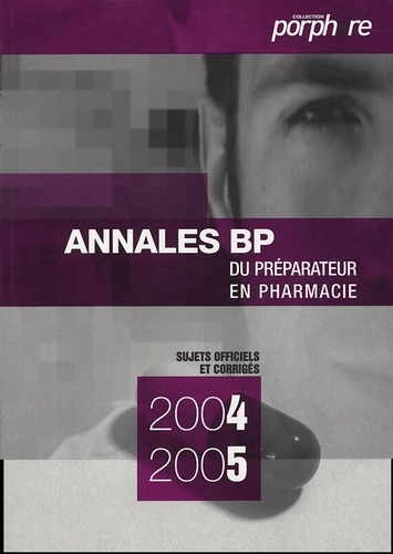 Annales BP du préparateur en pharmacie sujets officiels et corrigés 2004-2005