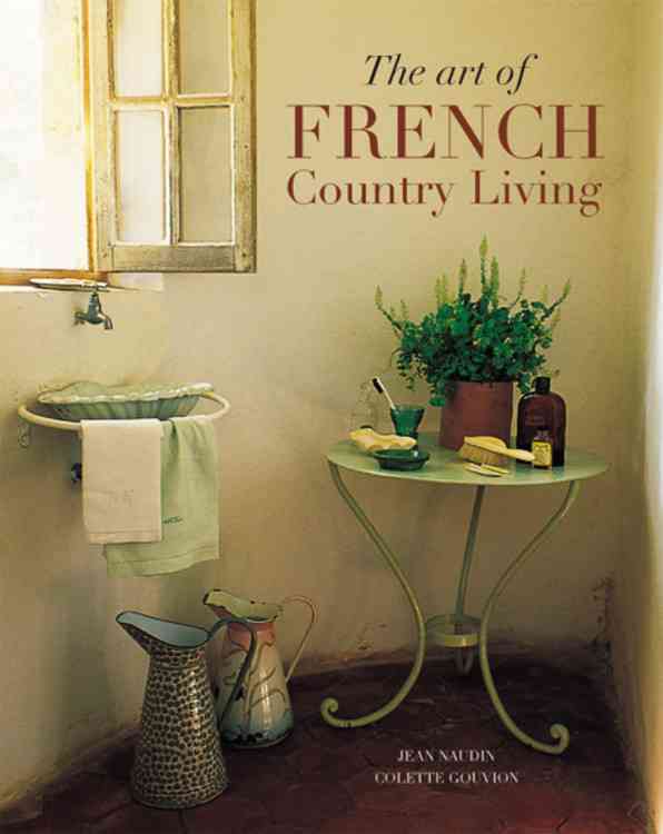 THE ART OF FRENCH COUNTRY LIVING