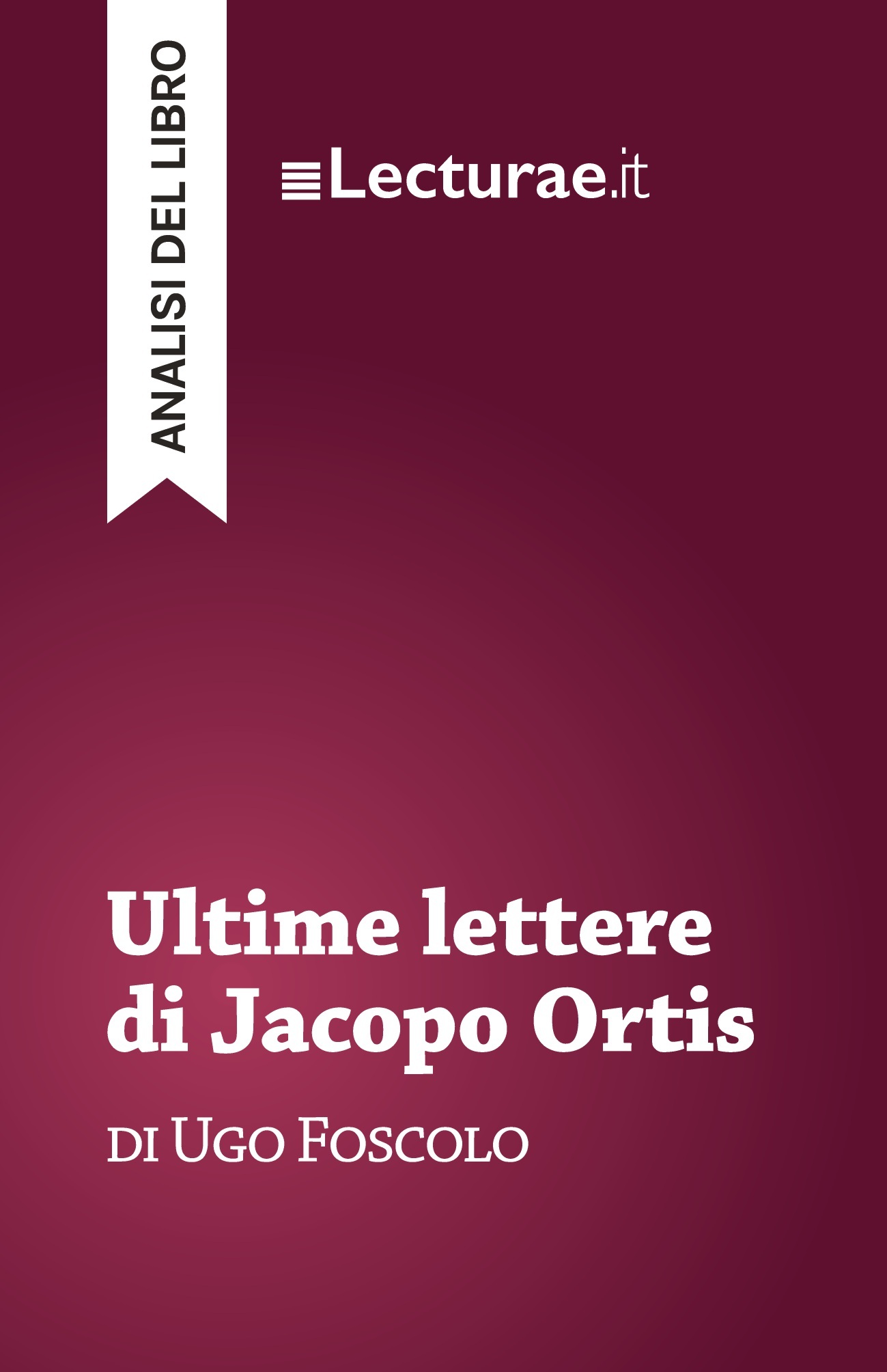 Ultime lettere di Jacopo Ortis - Ugo Foscolo (analisi del libro)