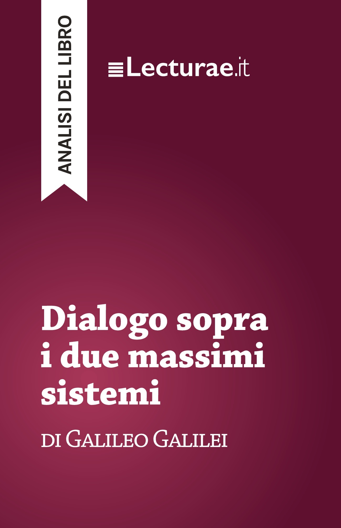 Dialogo sopra i due massimi sistemi - Galileo Galilei (analisi del libro)