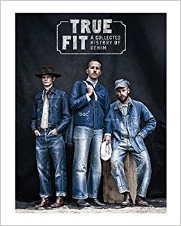 True Fit A Collected History of Denim /anglais