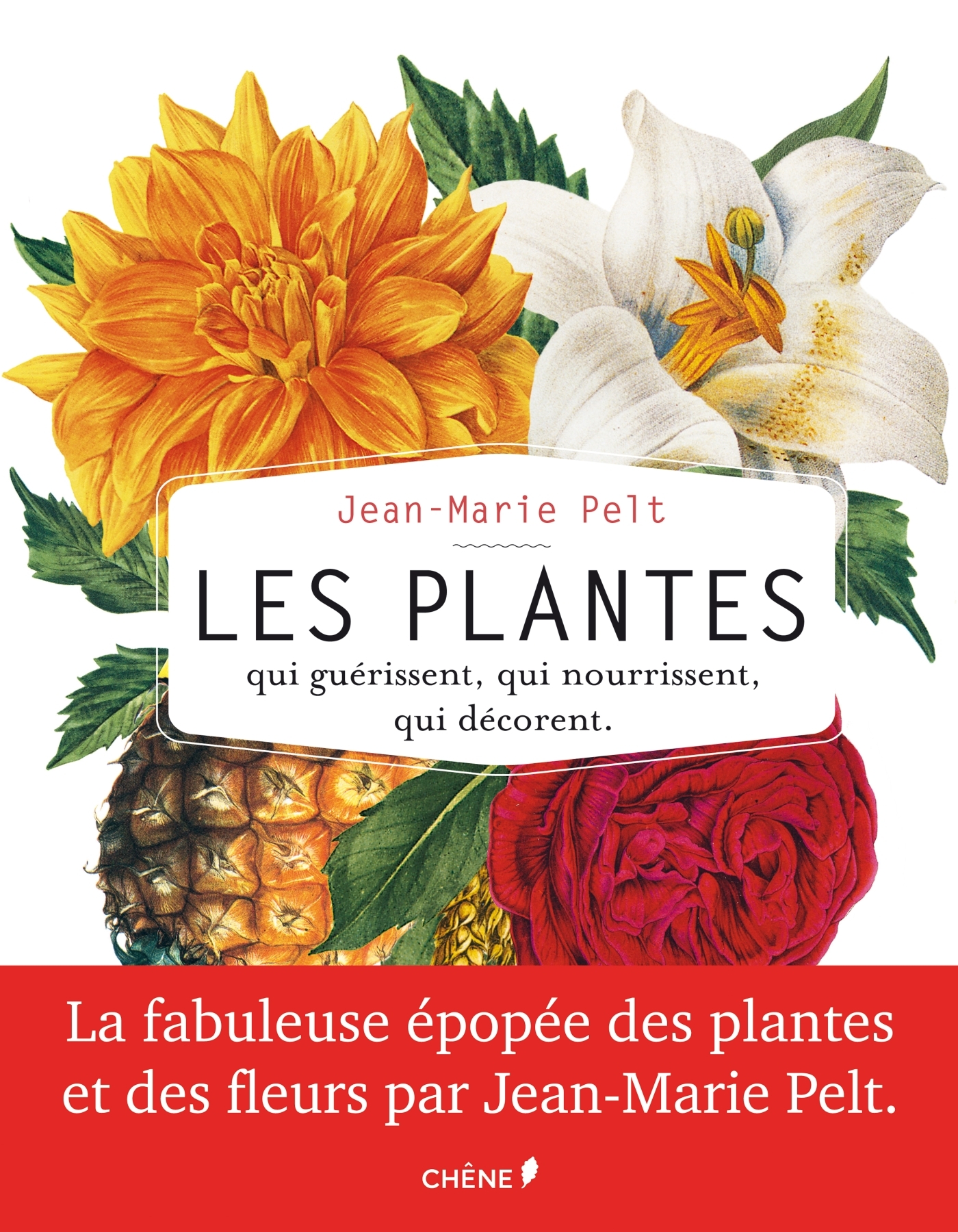 Les plantes qui guérissent, qui nourrissent, qui décorent par Jean-Marie Pelt