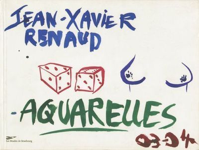 Jean-Xavier Renaud, aquarelles, 03-04 - [exposition, Musée d'art moderne et contemporain de Strasbourg, 24 février-15 mai 2005]