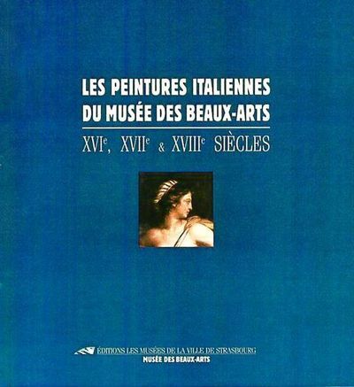 Les peintures italiennes du Musée des beaux-arts - XVIe, XVIIe & XVIIIe siècles