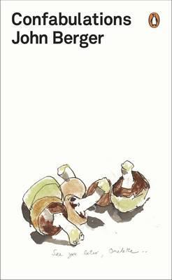 John Berger Confabulations /anglais