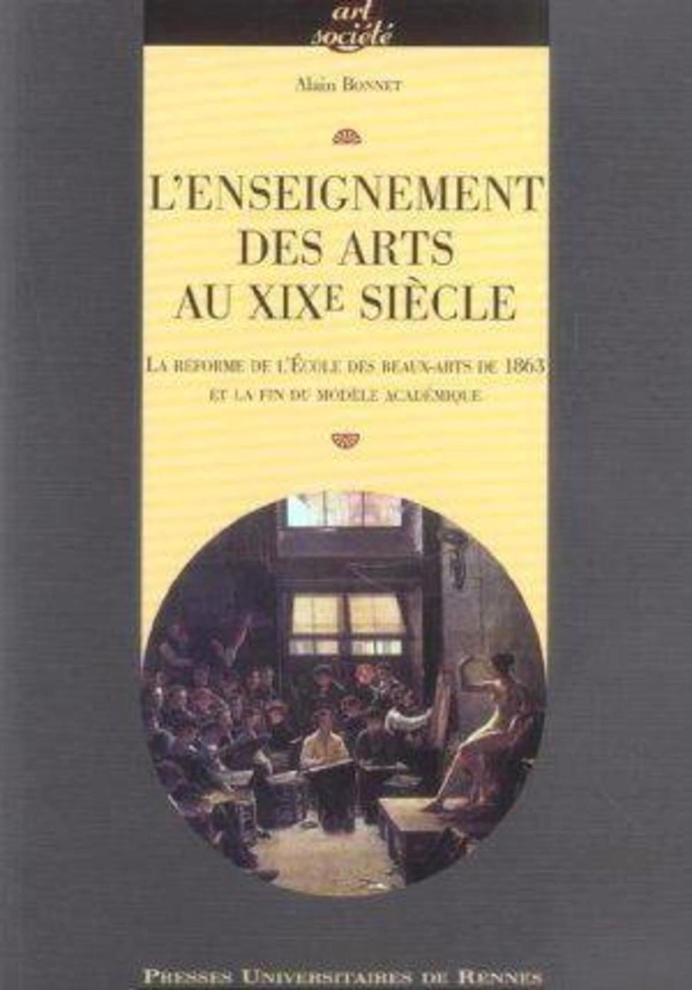 ENSEIGNEMENT DES ARTS AU XIXE SIECLE. LA REFORME DE L ECOLE DES BEAUX ARTS DE 18