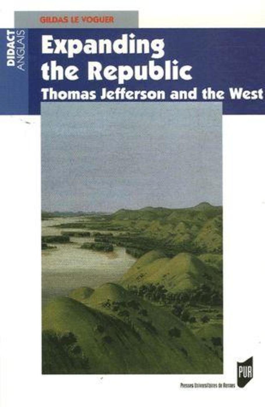 EXPANDING THE REPUBLIC. THOMAS JEFFERSON AND THE WEST