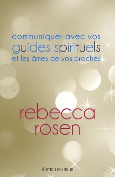 Communiquez avec vos guides spirituels et les âmes de vos proches