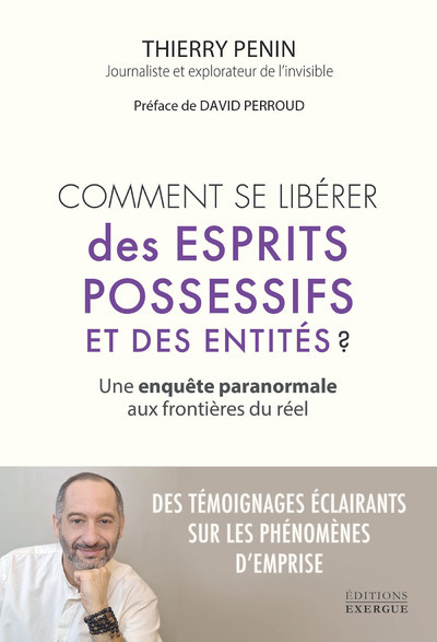 Comment se libérer des esprits possessifs et des entités ? - Une enquête paranormale aux frontières du réel